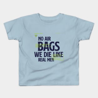 No Air Bags We Die Like Real Men Kids T-Shirt